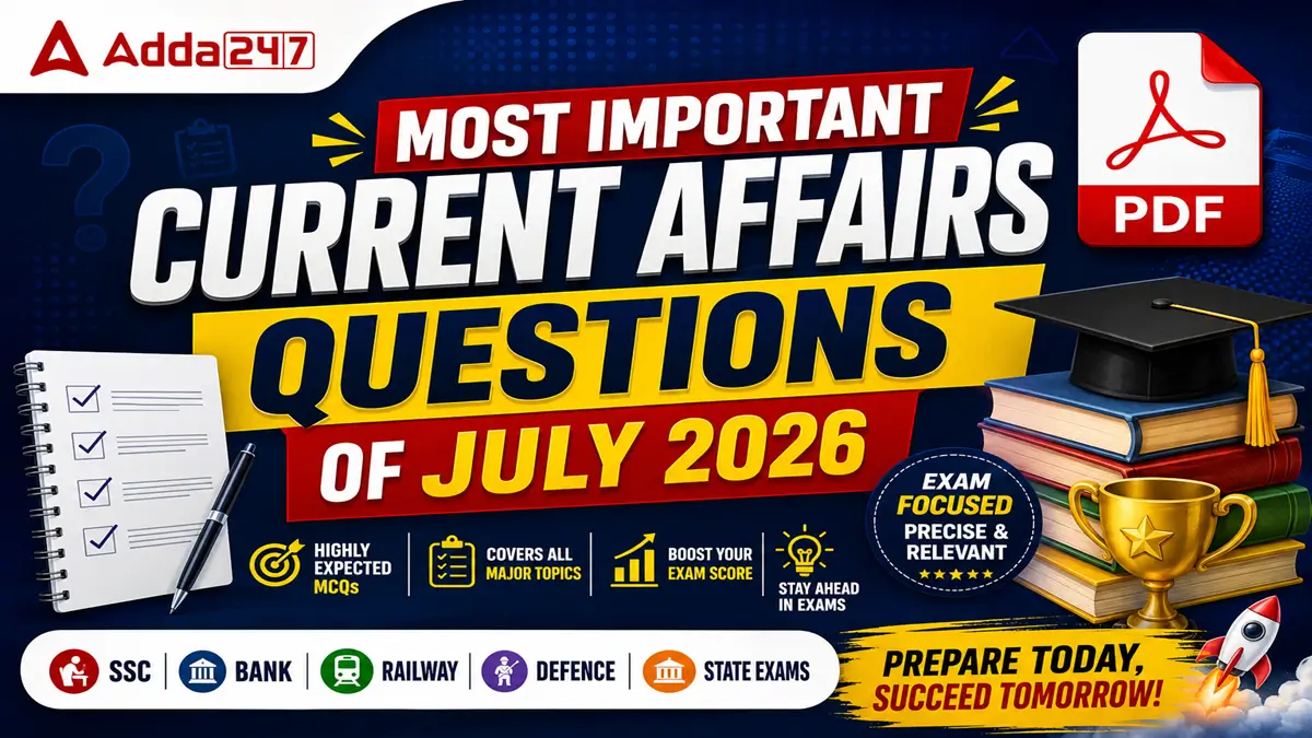 Most Important Current Affairs Questions of July 2026 PDF – Download Free MCQs for SSC, Banking, Railway & UPSC Exams