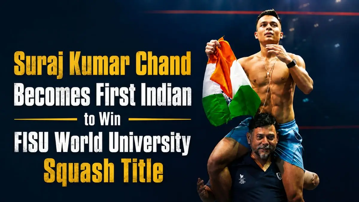 Suraj Kumar Chand Becomes First Indian to Win FISU World University Squash Title