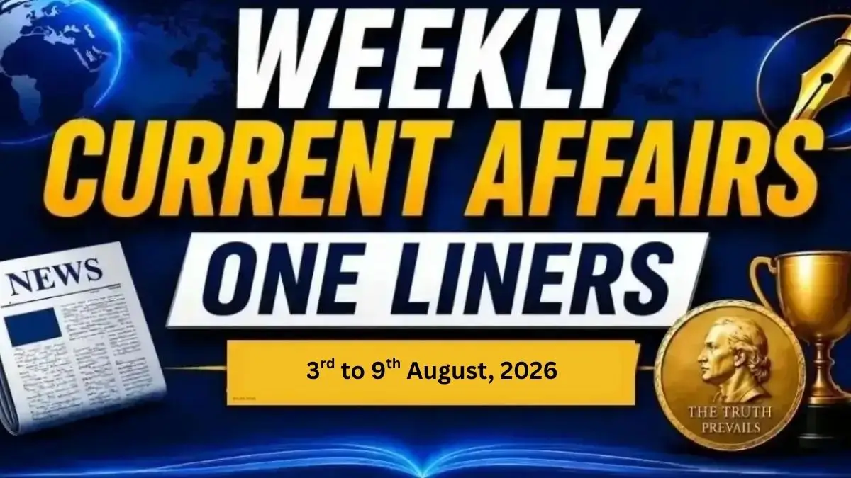 Weekly Current Affairs One Liners (3rd to 9th August, 2026)