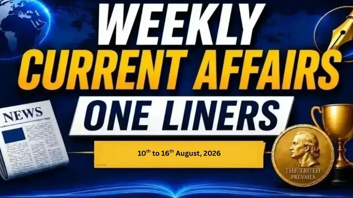 Weekly Current Affairs One Liners (10th to 16th August, 2026)