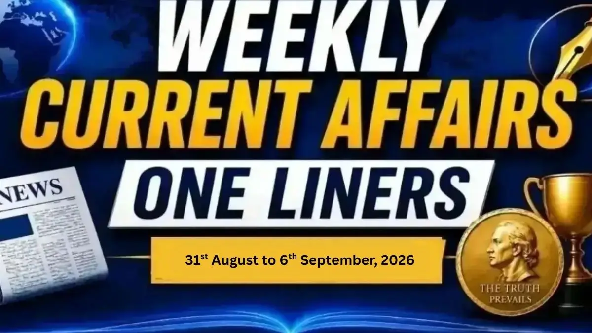 Weekly Current Affairs One Liners (31st August to 6th September, 2026)