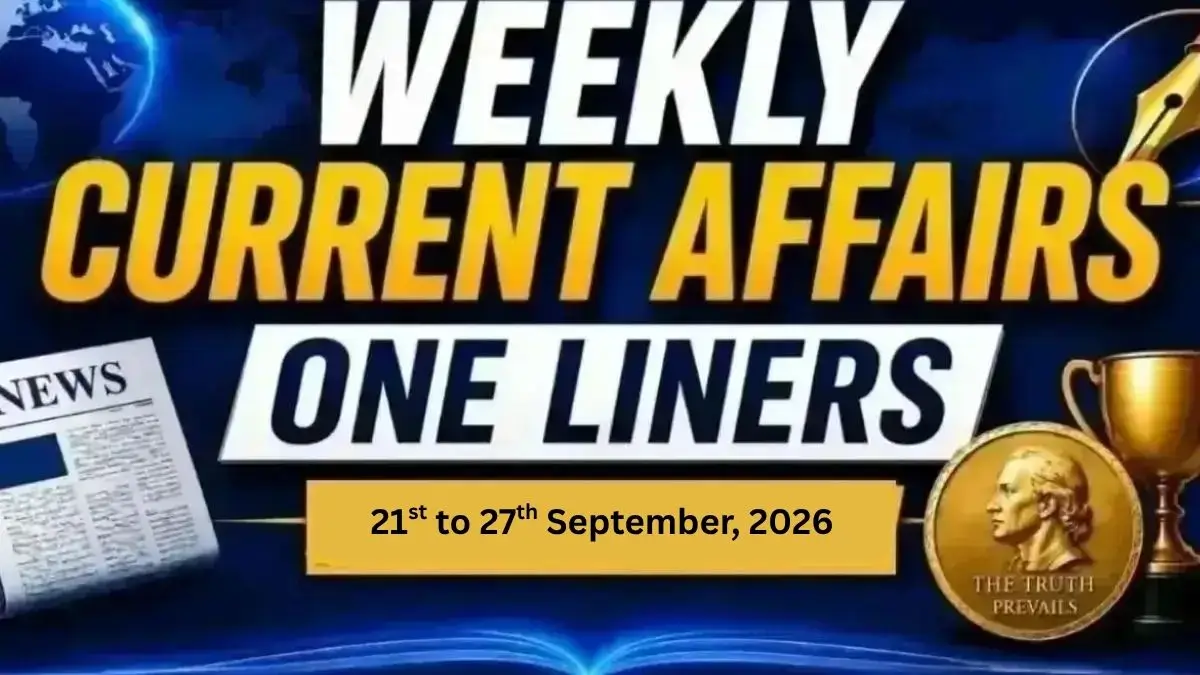 Weekly Current Affairs One Liners (21st September to 27th September, 2026)