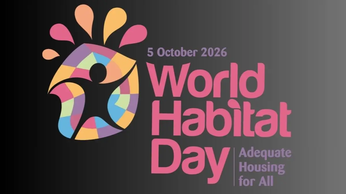 World Habitat Day 2026: Theme, History, Significance and Global Housing Crisis