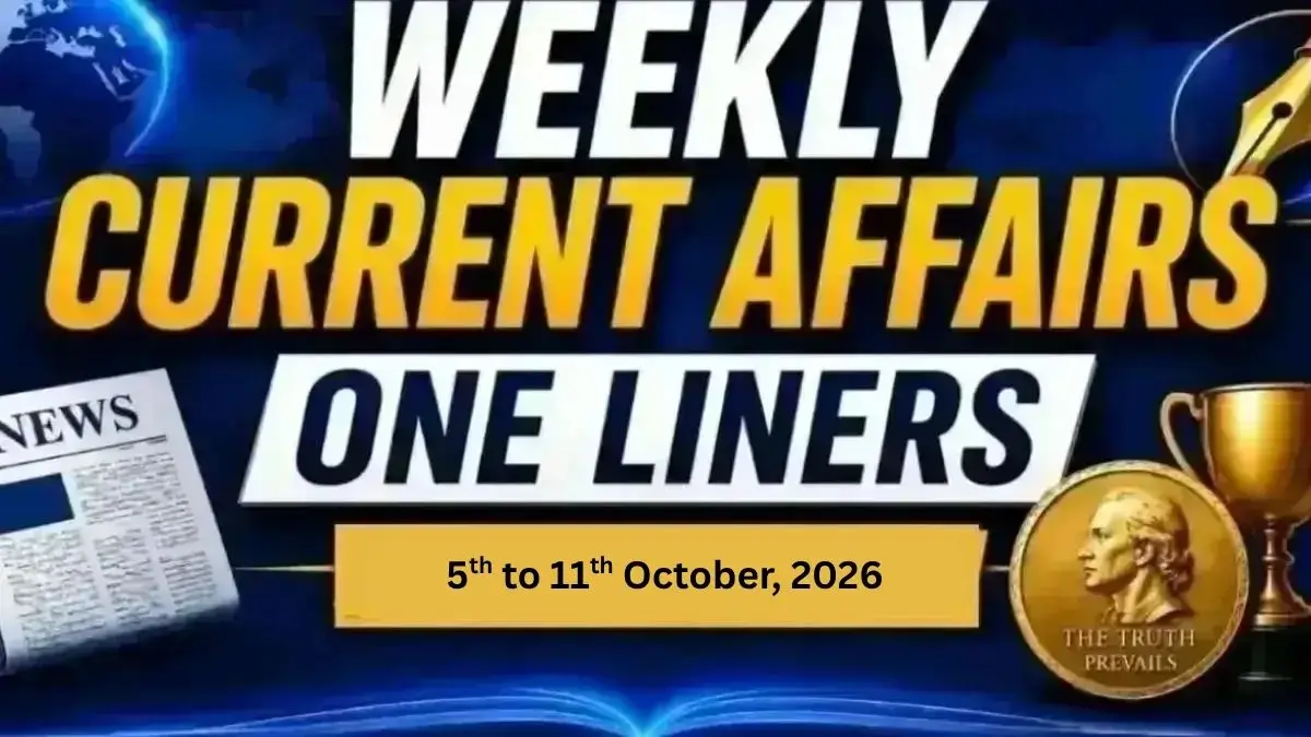 Weekly Current Affairs One Liners (5th to 11th October, 2026)