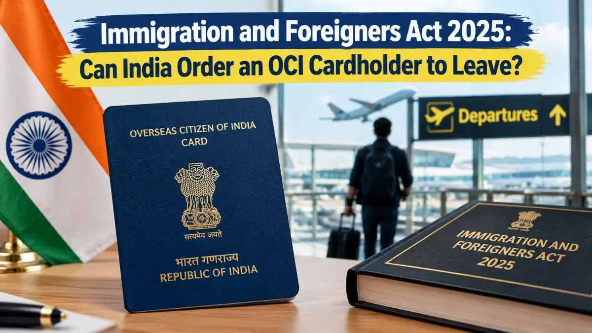 Immigration and Foreigners Act 2025: Can India Order an OCI Cardholder to Leave?