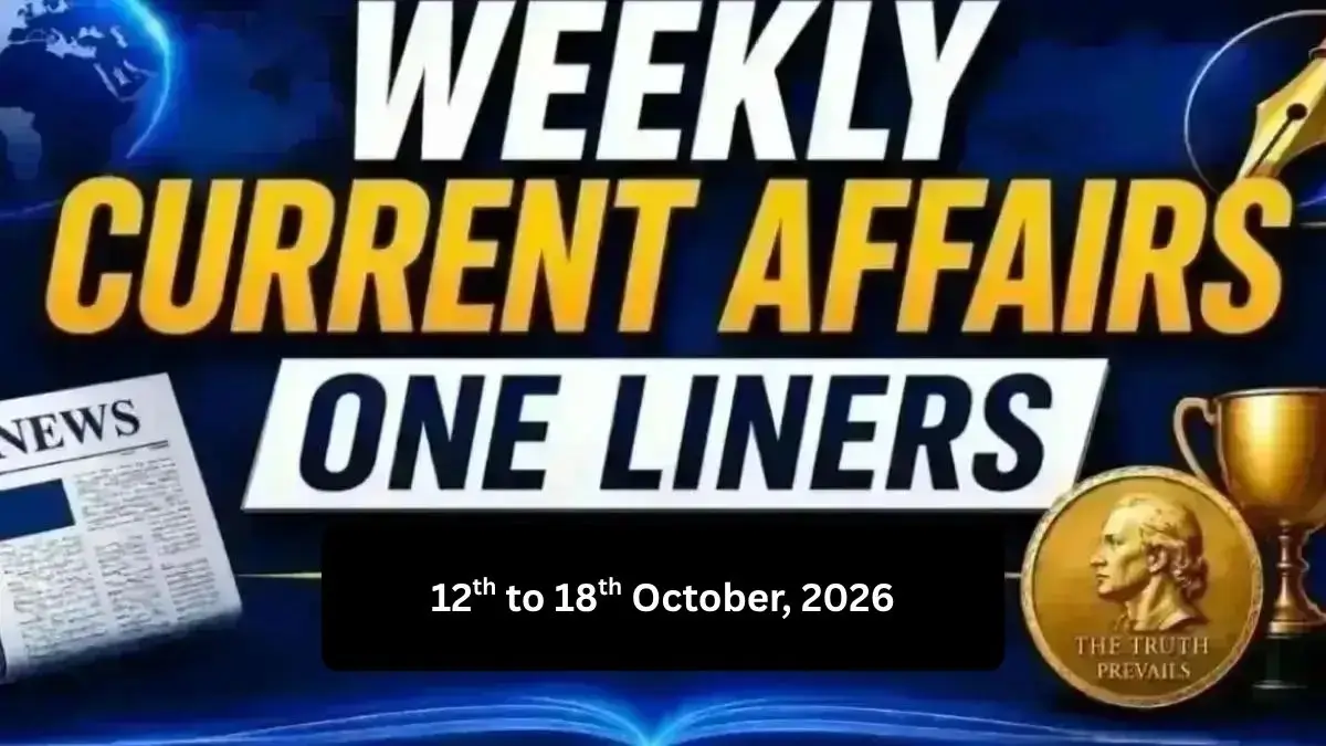Weekly Current Affairs One Liners (12th to 18th October, 2026)